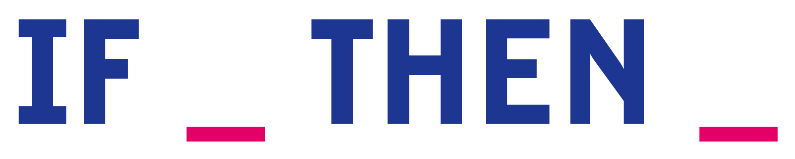 Typography that reads: If _ Then _ 
